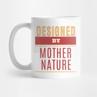 Designed By Mother Nature Quote Motivational Inspirational Mug